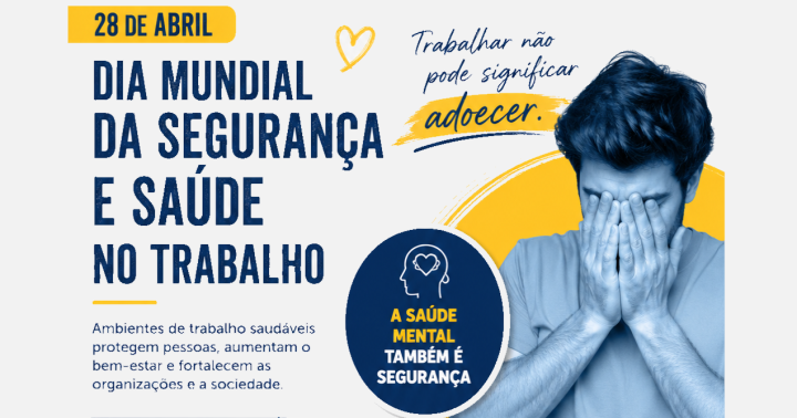 28 de Abril: Segurança no Trabalho também é Saúde Mental — proteger quem trabalha é proteger o futuro